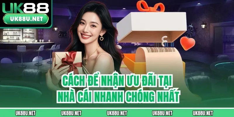 Cách để nhận ưu đãi tại nhà cái nhanh chóng nhất