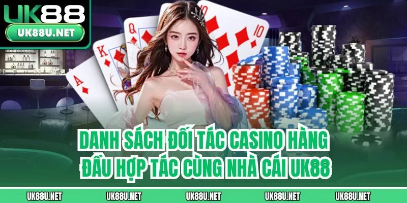 Danh sách đối tác casino hàng đầu hợp tác cùng nhà cái UK88