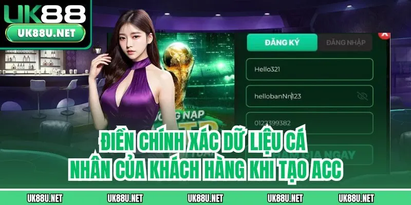 Điền chính xác dữ liệu cá nhân của khách hàng khi tạo acc