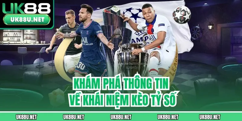 Khám phá thông tin về khái niệm kèo tỷ số