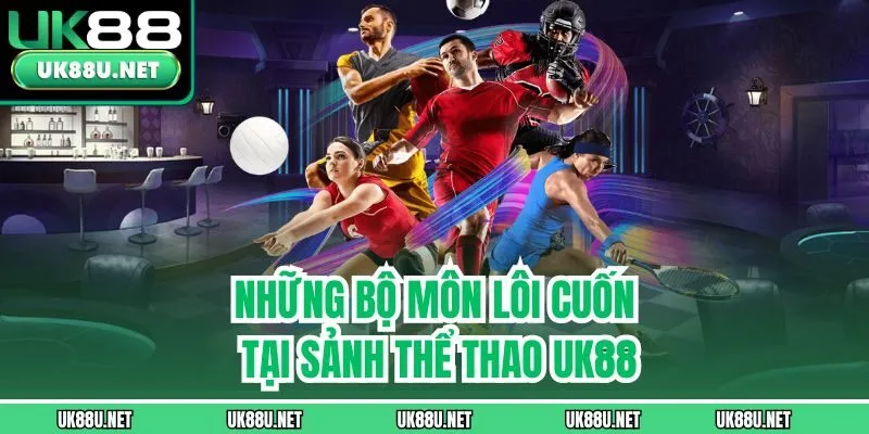 Những bộ môn lôi cuốn tại sảnh Thể Thao UK88
