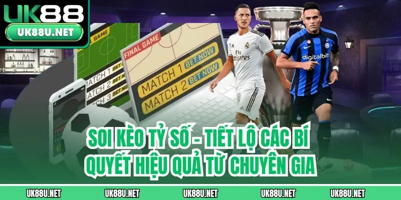 Soi Kèo Tỷ Số - Tiết Lộ Các Bí Quyết Hiệu Quả Từ Chuyên Gia