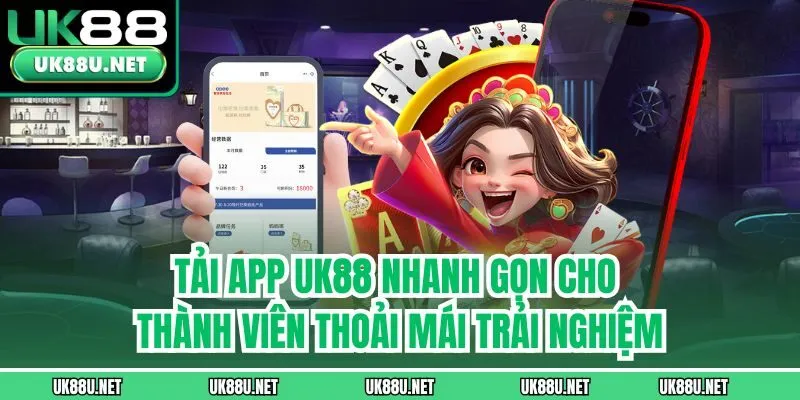 Tải app UK88 nhanh gọn cho thành viên thoải mái trải nghiệm