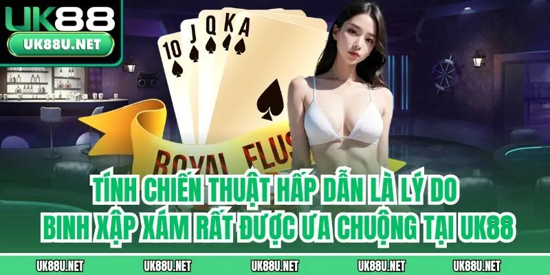 Tính chiến thuật hấp dẫn là lý do binh xập xám rất được ưa chuộng tại UK88